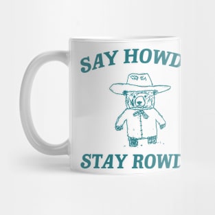 Say Howdy Stay Rowdy,  Retro Cartoon T Shirt, Weird Meme T Shirt, Trash Panda T Shirt, Unisex Mug